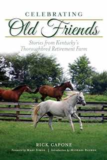 9781467137836-1467137839-Celebrating Old Friends: Stories from Kentucky's Thoroughbred Retirement Farm (Sports)