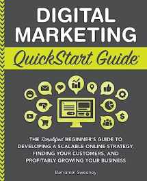 9781945051098-1945051094-Digital Marketing QuickStart Guide: The Simplified Beginner’s Guide to Developing a Scalable Online Strategy, Finding Your Customers, and Profitably ... (Starting a Business - QuickStart Guides)