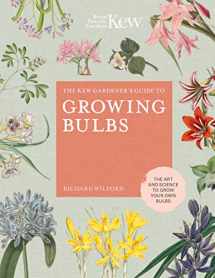 9780711239340-0711239347-The Kew Gardener's Guide to Growing Bulbs: The art and science to grow your own bulbs (Volume 5) (Kew Experts, 5)