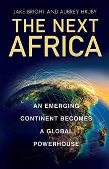 9781250891112-1250891116-The Next Africa: An Emerging Continent Becomes a Global Powerhouse