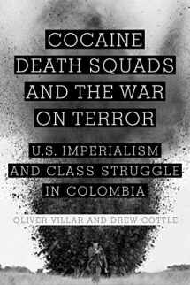 9781583672518-1583672516-Cocaine, Death Squads, and the War on Terror: U.S. Imperialism and Class Struggle in Colombia