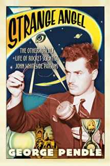 9780156031790-0156031795-Strange Angel: The Otherworldly Life of Rocket Scientist John Whiteside Parsons