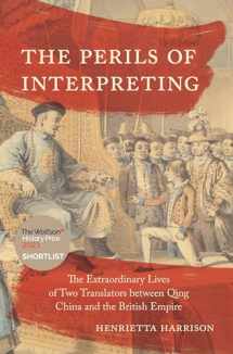 9780691225456-0691225451-The Perils of Interpreting: The Extraordinary Lives of Two Translators between Qing China and the British Empire