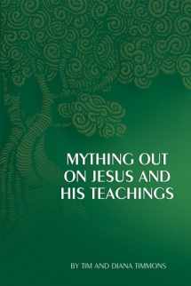 9780984242900-0984242902-Mything Out On Jesus & His Teachings