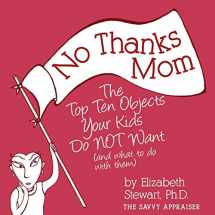9780998102535-0998102539-No Thanks Mom: The Top Ten Objects Your Kids Do NOT Want (and what to do with them) (Savvy Appraiser)