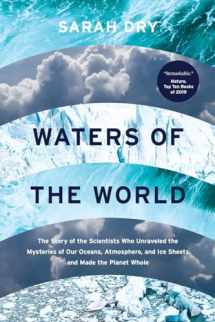 9780226816845-0226816842-Waters of the World: The Story of the Scientists Who Unraveled the Mysteries of Our Oceans, Atmosphere, and Ice Sheets and Made the Planet Whole