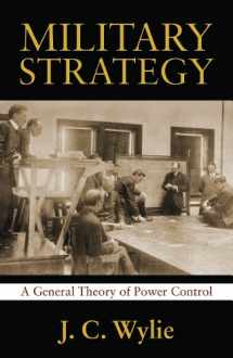 9781591149842-1591149843-Military Strategy: A General Theory of Power Control (Classics of Sea Power)