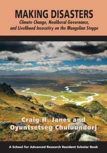9781938645624-1938645626-Making Disasters: Climate Change, Neoliberal Governance, and Livelihood Insecurity on the Mongolian Steppe (A School for Advanced Research Resident Scholar Book)