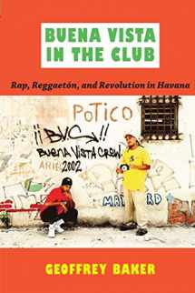 9780822349594-0822349590-Buena Vista in the Club: Rap, Reggaetón, and Revolution in Havana (Refiguring American Music)