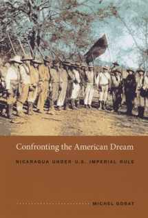 9780822336341-0822336340-Confronting the American Dream: Nicaragua under U.S. Imperial Rule (American Encounters/Global Interactions)
