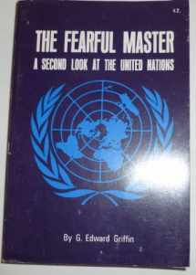 9780882791029-0882791028-Fearful Master: A Second Look at the United Nations