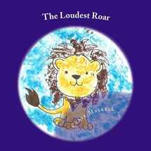 9781548019617-1548019615-The Loudest Roar: A book aboout selective mutism