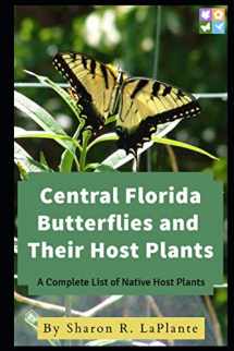 9780692189498-0692189491-Central Florida Butterflies and their Host Plants: A Complete List of Native Host Plants