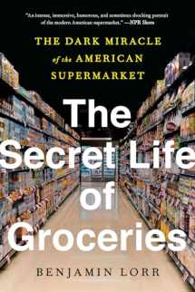 9780553459418-0553459414-The Secret Life of Groceries: The Dark Miracle of the American Supermarket