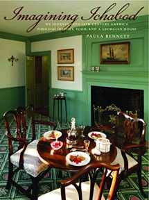 9780983863243-0983863245-Imagining Ichabod: My Journey into 18th-Century America through History, Food, and a Georgian House