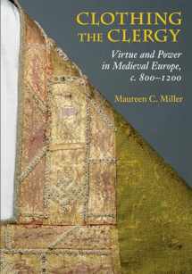 9780801479434-0801479436-Clothing the Clergy: Virtue and Power in Medieval Europe, c. 800–1200