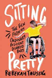 9780062936790-0062936794-Sitting Pretty: The View from My Ordinary Resilient Disabled Body