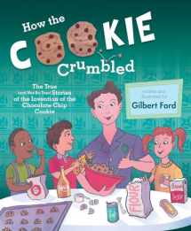 9781481450676-1481450670-How the Cookie Crumbled: The True (and Not-So-True) Stories of the Invention of the Chocolate Chip Cookie