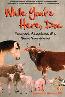 9780884482796-0884482790-While You're Here, Doc: Farmyard Adventures of a Maine Veterinarian