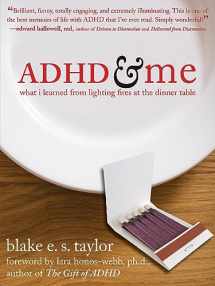 9781572245228-1572245220-ADHD and Me: What I Learned from Lighting Fires at the Dinner Table