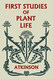9781633340909-1633340902-First Studies of Plant Life (Yesterday's Classics)