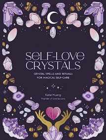 9780711290792-0711290792-Self-Love Crystals: Crystal spells and rituals for magical self-care