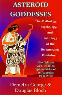 9780892540822-0892540826-Asteroid Goddesses: The Mythology, Psychology, and Astrology of the Re-Emerging Feminine