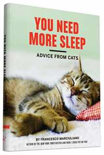 9781452138916-1452138915-You Need More Sleep: Advice from Cats (Cat Book, Funny Cat Book, Cat Gifts for Cat Lovers)