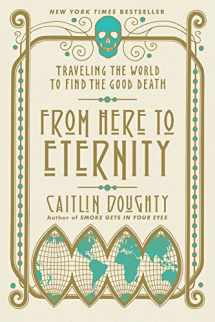 9780393356281-0393356280-From Here to Eternity: Traveling the World to Find the Good Death