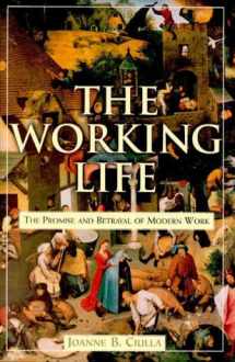 9780812929010-0812929012-The Working Life: The Promise and Betrayal of Modern Work