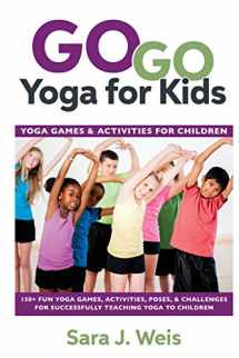 9780998213149-0998213144-Go Go Yoga for Kids: Yoga Games & Activities for Children