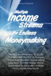 9781463725495-1463725493-Multiple Income Streams For Endless Moneymaking: An Easy-To-Follow How-To Guide That Will Help You Set Up Multiple Streams Of Residual Income Using ... Generate Limitless Profits Month After Month