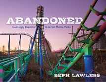 9781510723351-1510723358-Abandoned: Hauntingly Beautiful Deserted Theme Parks