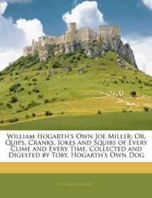 9781145921993-114592199X-William Hogarth's Own Joe Miller: Or, Quips, Cranks, Jokes and Squibs of Every Clime and Every Time, Collected and Digested by Toby, Hogarth's Own Dog