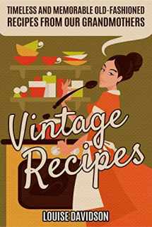 9781093133127-1093133120-Vintage Recipes: Timeless and Memorable Old-Fashioned Recipes from Our Grandmothers (Lost Recipes Vintage Cookbooks)