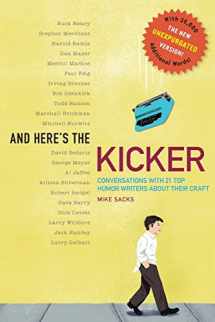 9781630640118-1630640115-And Here's the Kicker: Conversations with 21 Top Humor Writers--The New Unexpurgated Version!