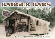 9781930596207-1930596200-Badger Bars & Tavern Tales: An Illustrated History of Wisconsin Saloons