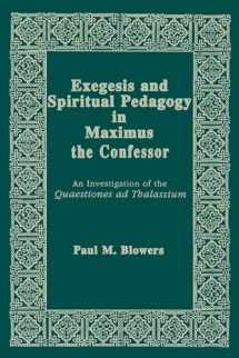 9780268048846-0268048843-Exegesis and Spiritual Pedagogy in Maximus the Confessor: An Investigation of the Quaestiones Ad Thalassium (Christianity and Judaism in Antiquity) (Christianity and Judaism in Antiquity, 7)