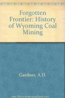 9780813310084-0813310083-Forgotten Frontier: A History Of Wyoming Coal Mining