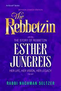 9781422625675-1422625672-The Rebbetzin: The Story of Rebbetzin Esther Jungreis Her life, vision, legacy