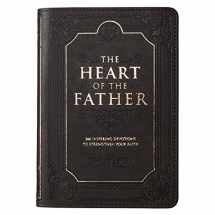 9781432115807-1432115804-The Heart of the Father: 366 Inspiring Devotions to Strengthen Your Faith