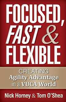 9781941870198-1941870198-Focused, Fast and Flexible: Creating Agility Advantage in a VUCA World