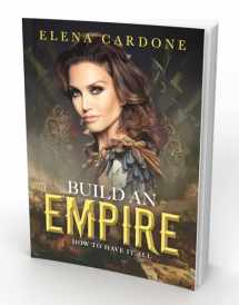 9781945661549-1945661542-Build an Empire by Elena Cardone [Paperback] [Paperback] Elena Cardone