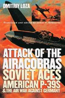 9780700611409-0700611401-Attack of the Airacobras: Soviet Aces, American P-39S, and the Air War Against Germany (Modern War Studies)
