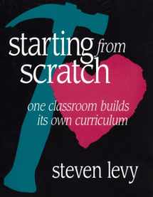9780435072056-0435072056-Starting from Scratch: One Classroom Builds Its Own Curriculum