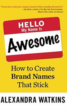 9781626567368-1626567360-Hello, My Name Is Awesome: How to Create Brand Names That Stick