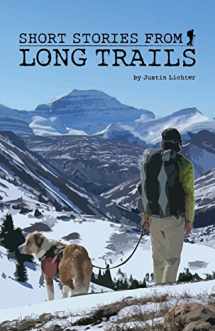 9780984855018-0984855017-Short Stories From Long Trails: 40,000 Miles of Braving Weather, Making Friends, Wrong Turns, and Wild Encounters by Justin Lichter (2015-08-02)
