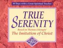9780877935629-0877935629-True Serenity: Based on Thomas a Kempis' the Imitation of Christ (30 Days With a Great Spiritual Teacher)