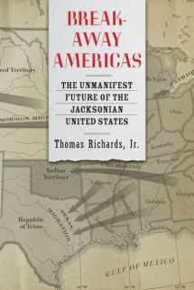9781421437132-1421437139-Breakaway Americas: The Unmanifest Future of the Jacksonian United States