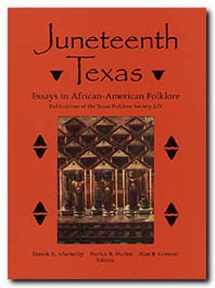 9781574410181-1574410180-Juneteenth Texas: Essays in African-American Folklore (Publications of the Texas Folklore Society LIV)
